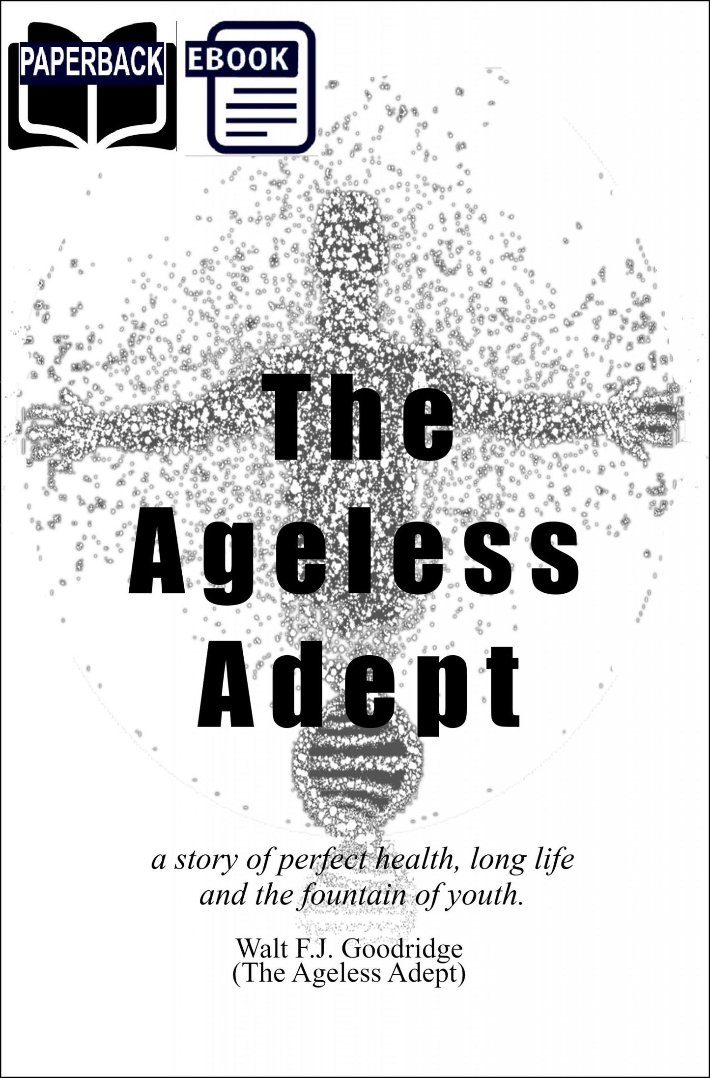 The Ageless Adept (Perfect Health. Long Life. The Fountain of Youth)