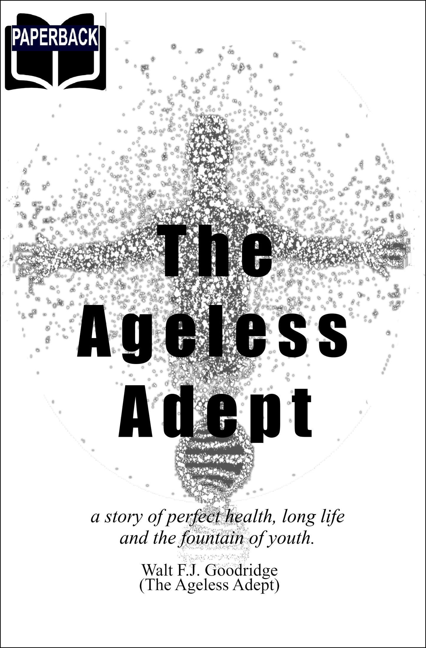 The Ageless Adept (Perfect Health. Long Life. The Fountain of Youth)