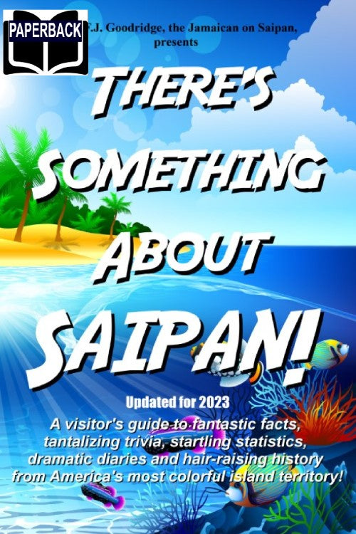 There's Something About Saipan! A visitor's guide to fantastic facts, tantalizing trivia, startling statistics, dramatic diaries and hair-raising history from America's most colorful island territory - Paperback image