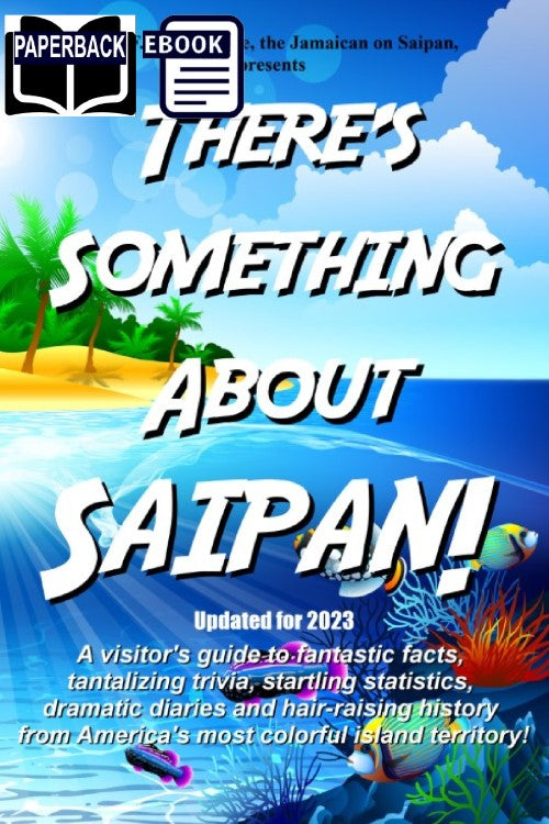 There's Something About Saipan! A visitor's guide to fantastic facts, tantalizing trivia, startling statistics, dramatic diaries and hair-raising history from America's most colorful island territory image 0