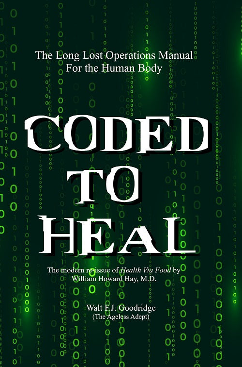 Coded to Heal: The Long Lost Operations Manual for the Human Body by William Howard Hay